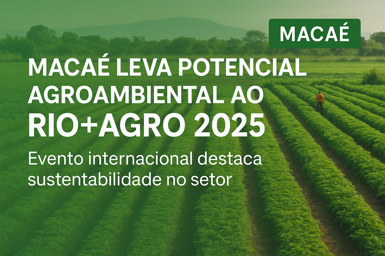 Macaé leva destaque agroambiental ao RIO+AGRO 2025 e reforça potencial sustentável do município